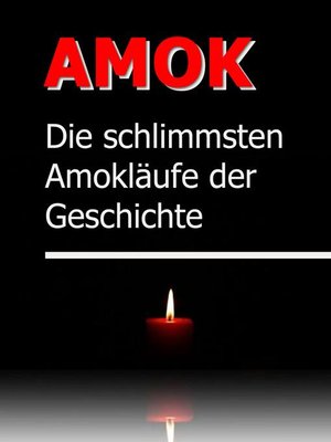 cover image of AMOK--Die schrecklichsten Amokläufe der Geschichte